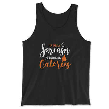 If Only Sarcasm Burned Calories Men/Unisex Tank in Black color